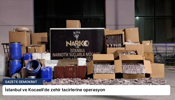 İstanbul ve Kocaeli’de zehir tacirlerine operasyon