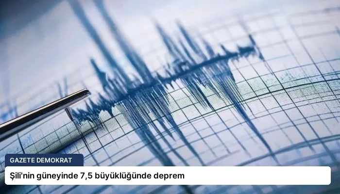 Şili’nin güneyinde 7,5 büyüklüğünde deprem