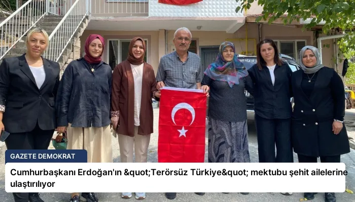 Cumhurbaşkanı Erdoğan’ın "Terörsüz Türkiye" mektubu şehit ailelerine ulaştırılıyor