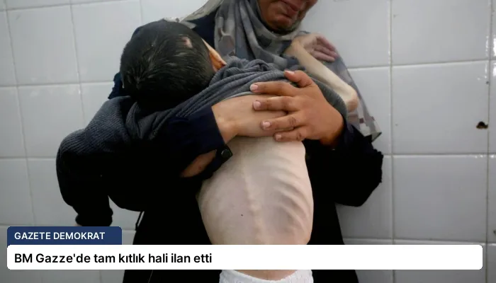 BM Gazze’de tam kıtlık hali ilan etti