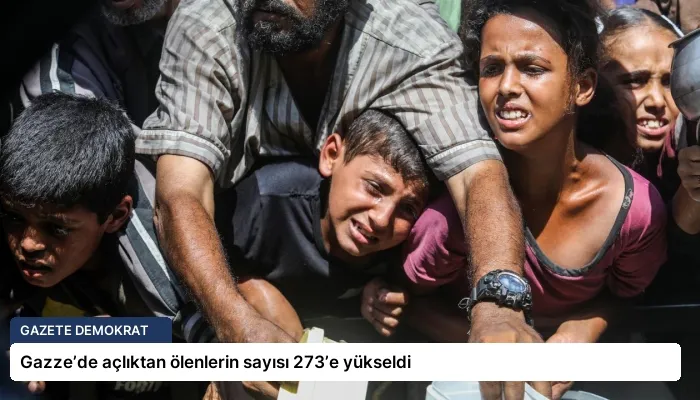 Gazze’de açlıktan ölenlerin sayısı 273’e yükseldi