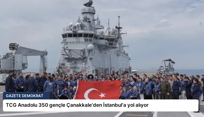 TCG Anadolu 350 gençle Çanakkale’den İstanbul’a yol alıyor