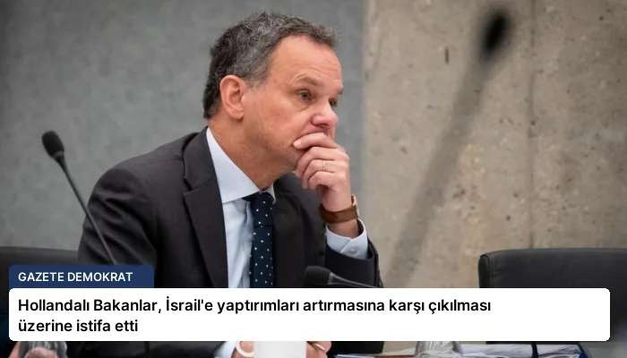 Hollandalı Bakanlar, İsrail’e yaptırımları artırmasına karşı çıkılması üzerine istifa etti