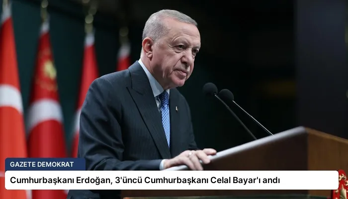 Cumhurbaşkanı Erdoğan, 3’üncü Cumhurbaşkanı Celal Bayar’ı andı