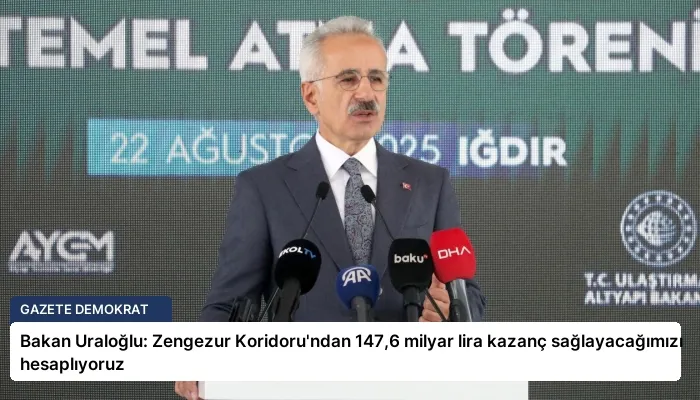 Bakan Uraloğlu: Zengezur Koridoru’ndan 147,6 milyar lira kazanç sağlayacağımızı hesaplıyoruz