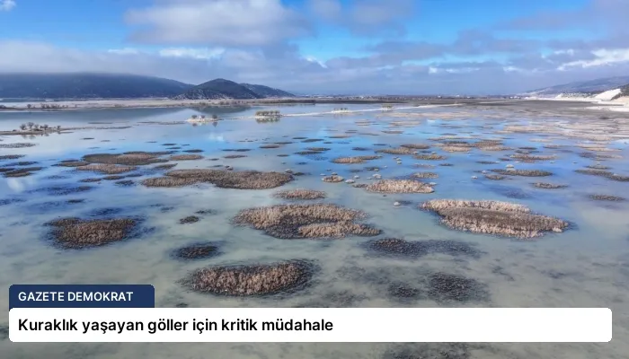 Kuraklık yaşayan göller için kritik müdahale