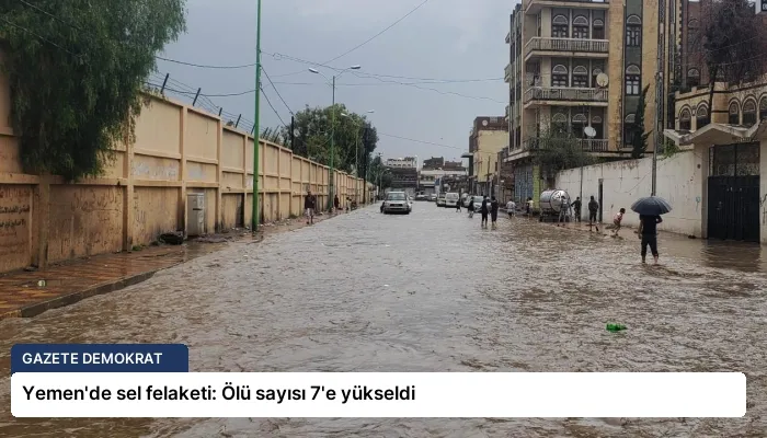Yemen’de sel felaketi: Ölü sayısı 7’e yükseldi