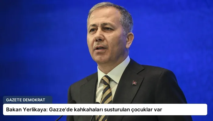 Bakan Yerlikaya: Gazze’de kahkahaları susturulan çocuklar var