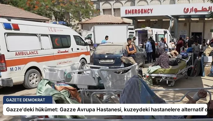 Gazze’deki hükümet: Gazze Avrupa Hastanesi, kuzeydeki hastanelere alternatif olamaz