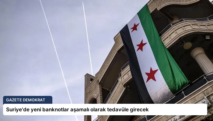 Suriye’de yeni banknotlar aşamalı olarak tedavüle girecek