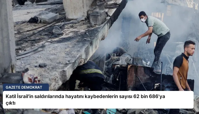 Katil İsrail’in saldırılarında hayatını kaybedenlerin sayısı 62 bin 686’ya çıktı