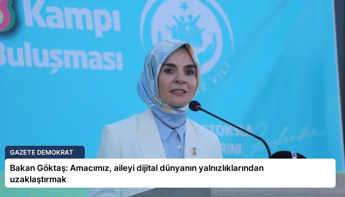 Bakan Göktaş: Amacımız, aileyi dijital dünyanın yalnızlıklarından uzaklaştırmak
