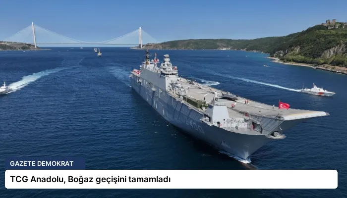 TCG Anadolu, Boğaz geçişini tamamladı
