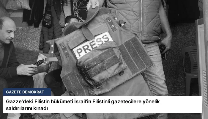 Gazze’deki Filistin hükümeti İsrail’in Filistinli gazetecilere yönelik saldırılarını kınadı