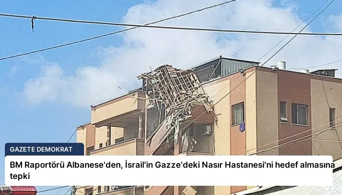 BM Raportörü Albanese’den, İsrail’in Gazze’deki Nasır Hastanesi’ni hedef almasına tepki