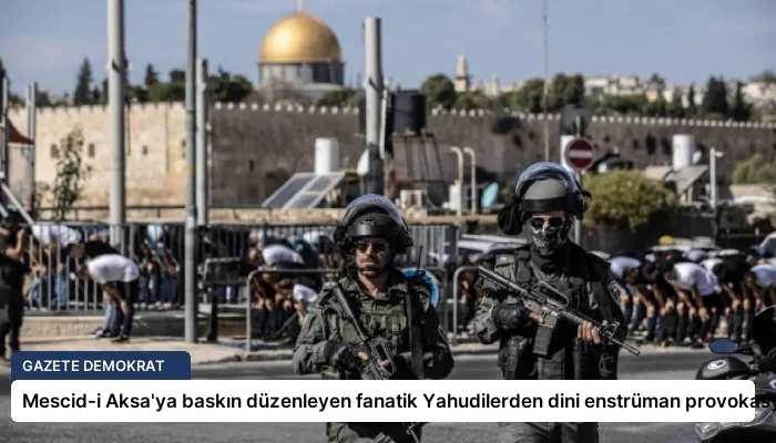 Mescid-i Aksa’ya baskın düzenleyen fanatik Yahudilerden dini enstrüman provokasyonu