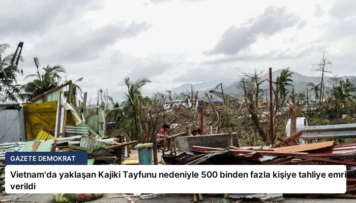 Vietnam’da yaklaşan Kajiki Tayfunu nedeniyle 500 binden fazla kişiye tahliye emri verildi