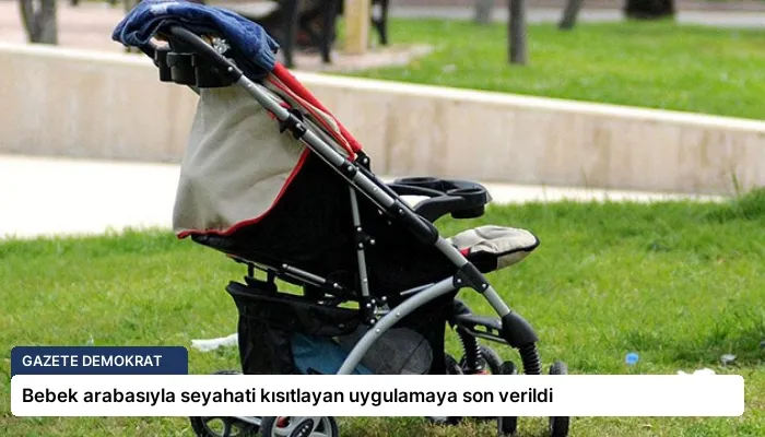 Bebek arabasıyla seyahati kısıtlayan uygulamaya son verildi