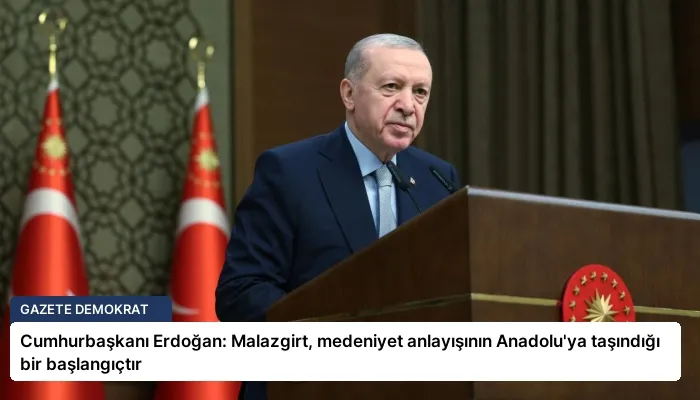 Cumhurbaşkanı Erdoğan: Malazgirt, medeniyet anlayışının Anadolu’ya taşındığı bir başlangıçtır
