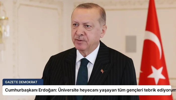 Cumhurbaşkanı Erdoğan: Üniversite heyecanı yaşayan tüm gençleri tebrik ediyorum