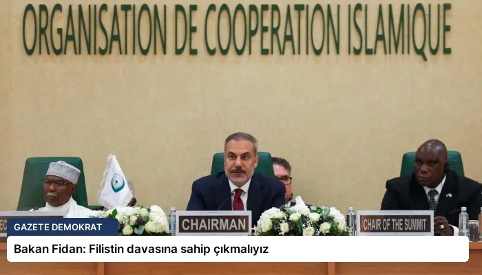 Bakan Fidan: Filistin davasına sahip çıkmalıyız