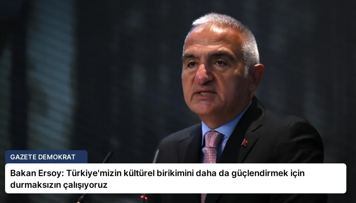 Bakan Ersoy: Türkiye’mizin kültürel birikimini daha da güçlendirmek için durmaksızın çalışıyoruz