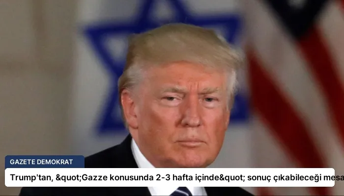 Trump’tan, "Gazze konusunda 2-3 hafta içinde" sonuç çıkabileceği mesajı