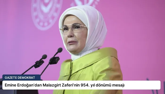 Emine Erdoğan’dan Malazgirt Zaferi’nin 954. yıl dönümü mesajı