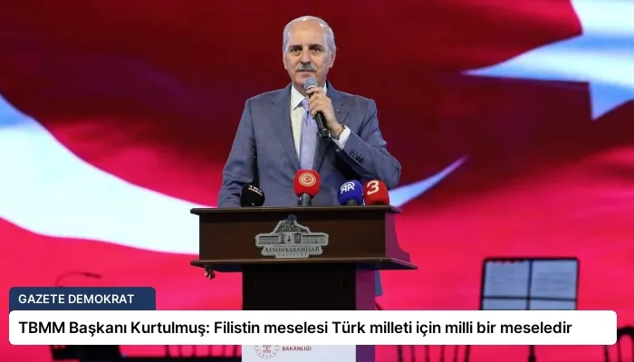 TBMM Başkanı Kurtulmuş: Filistin meselesi Türk milleti için milli bir meseledir