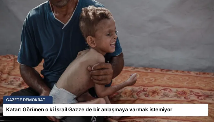 Katar: Görünen o ki İsrail Gazze’de bir anlaşmaya varmak istemiyor