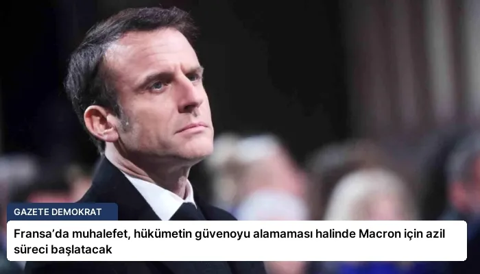 Fransa’da muhalefet, hükümetin güvenoyu alamaması halinde Macron için azil süreci başlatacak