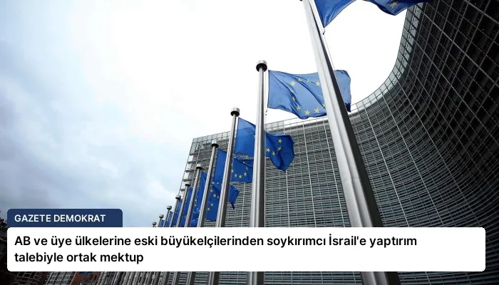 AB ve üye ülkelerine eski büyükelçilerinden soykırımcı İsrail’e yaptırım talebiyle ortak mektup