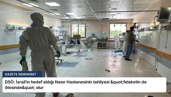 DSÖ: İsrail’in hedef aldığı Nasır Hastanesinin tahliyesi "felaketin de ötesinde" olur