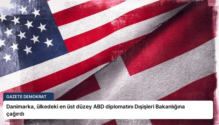 Danimarka, ülkedeki en üst düzey ABD diplomatını Dışişleri Bakanlığına çağırdı