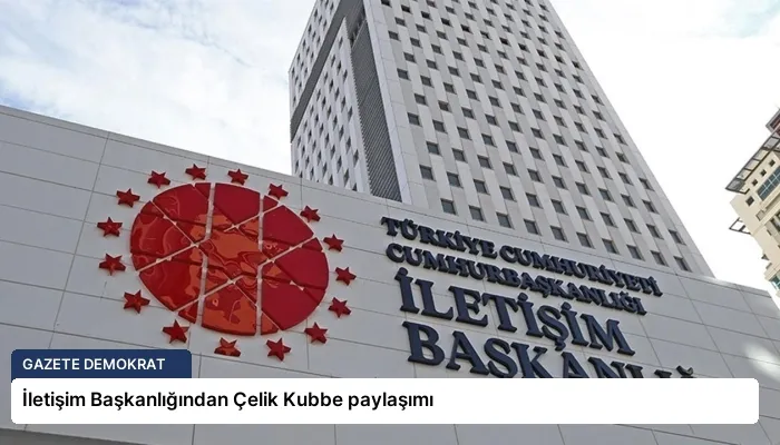 İletişim Başkanlığından Çelik Kubbe paylaşımı