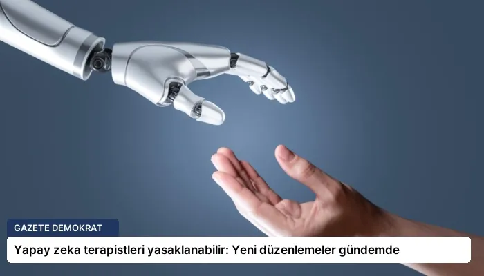 Yapay zeka terapistleri yasaklanabilir: Yeni düzenlemeler gündemde