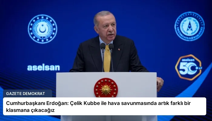 Cumhurbaşkanı Erdoğan: Çelik Kubbe ile hava savunmasında artık farklı bir klasmana çıkacağız