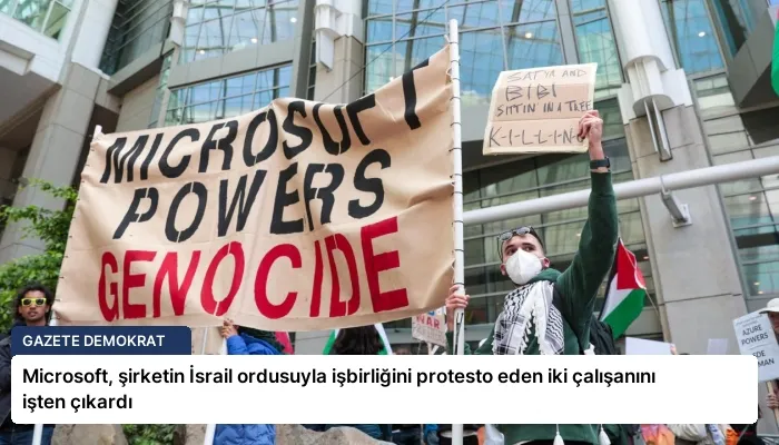 Microsoft, şirketin İsrail ordusuyla işbirliğini protesto eden iki çalışanını işten çıkardı