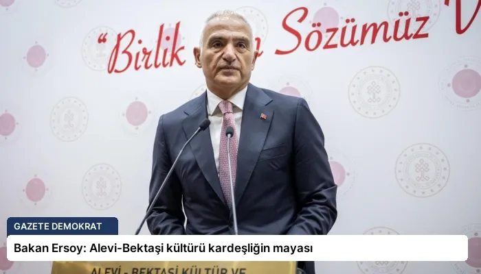 Bakan Ersoy: Alevi-Bektaşi kültürü kardeşliğin mayası