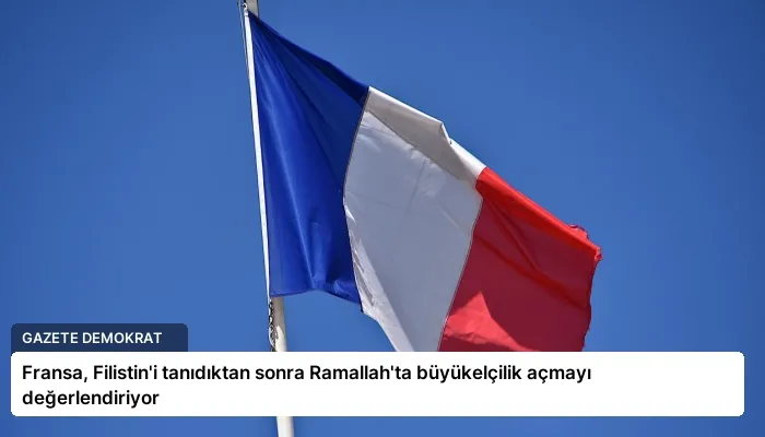 Fransa, Filistin’i tanıdıktan sonra Ramallah’ta büyükelçilik açmayı değerlendiriyor