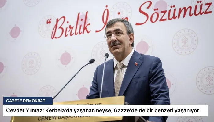 Cevdet Yılmaz: Kerbela’da yaşanan neyse, Gazze’de de bir benzeri yaşanıyor