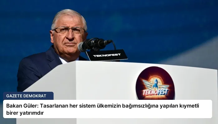 Bakan Güler: Tasarlanan her sistem ülkemizin bağımsızlığına yapılan kıymetli birer yatırımdır