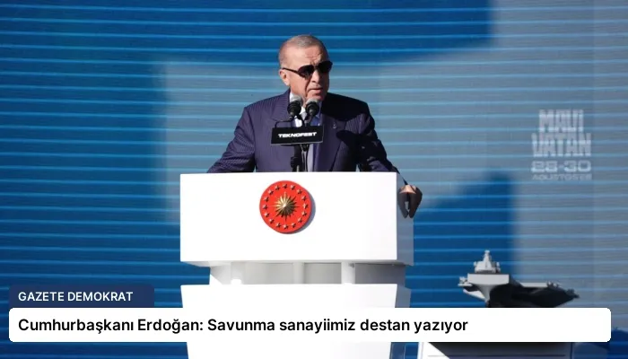 Cumhurbaşkanı Erdoğan: Savunma sanayiimiz destan yazıyor