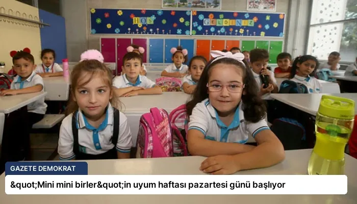 "Mini mini birler"in uyum haftası pazartesi günü başlıyor