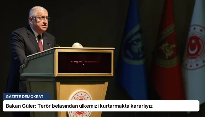 Bakan Güler: Terör belasından ülkemizi kurtarmakta kararlıyız
