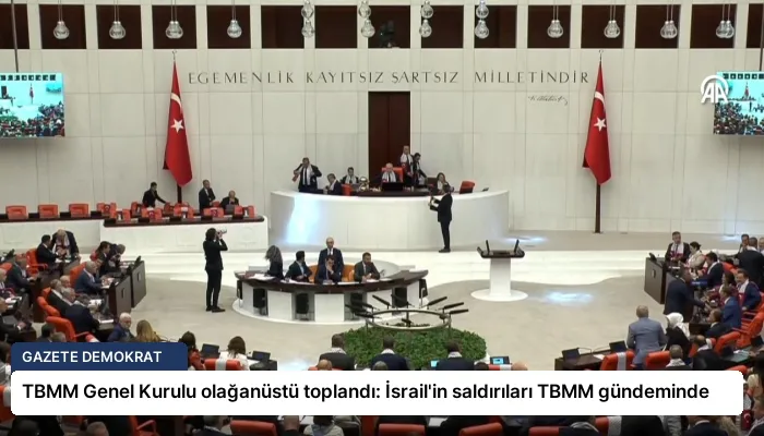 TBMM Genel Kurulu olağanüstü toplandı: İsrail’in saldırıları TBMM gündeminde