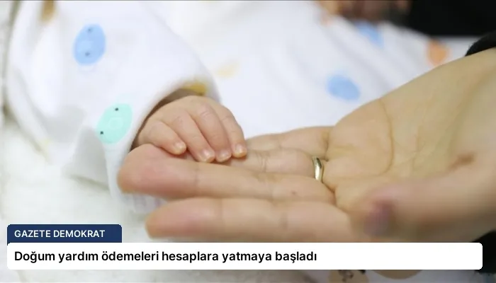 Doğum yardım ödemeleri hesaplara yatmaya başladı