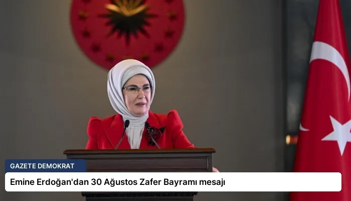 Emine Erdoğan’dan 30 Ağustos Zafer Bayramı mesajı