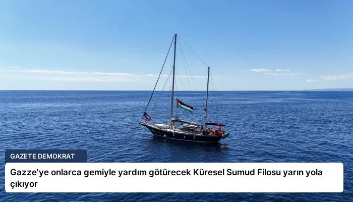 Gazze’ye onlarca gemiyle yardım götürecek Küresel Sumud Filosu yarın yola çıkıyor