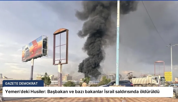 Yemen’deki Husiler: Başbakan ve bazı bakanlar İsrail saldırısında öldürüldü